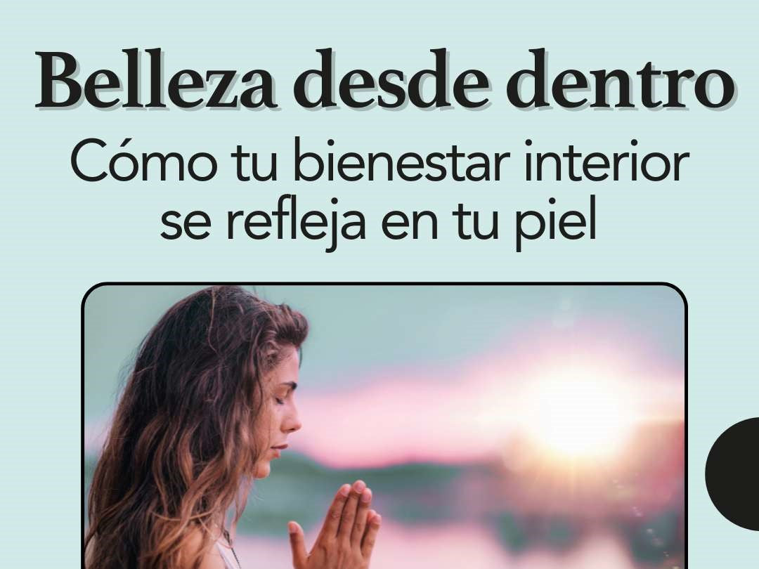 Belleza desde dentro: cómo tu bienestar interior se refleja en tu piel