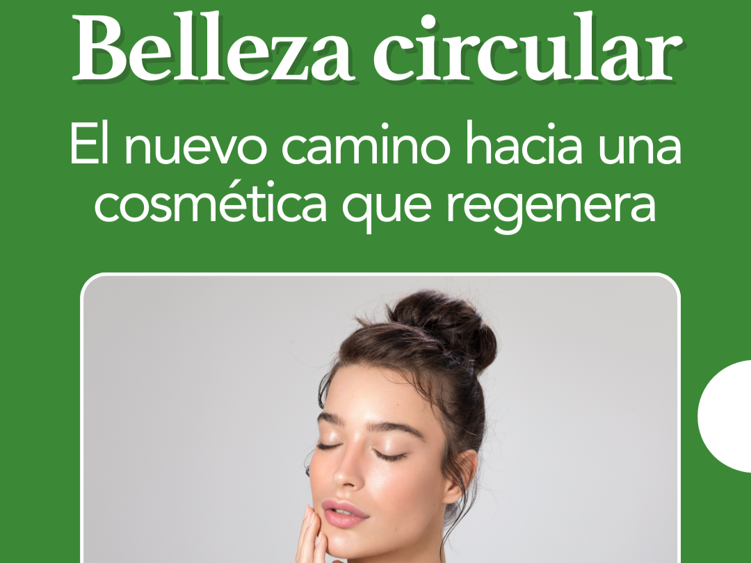 Belleza circular: el nuevo camino hacia una cosmética que regenera